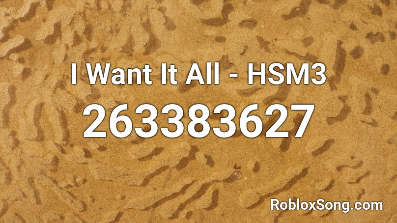 I Want It All - HSM3 Roblox ID