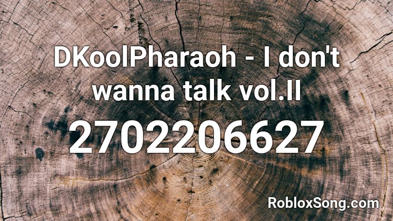 DKoolPharaoh - I don't wanna talk vol.II Roblox ID