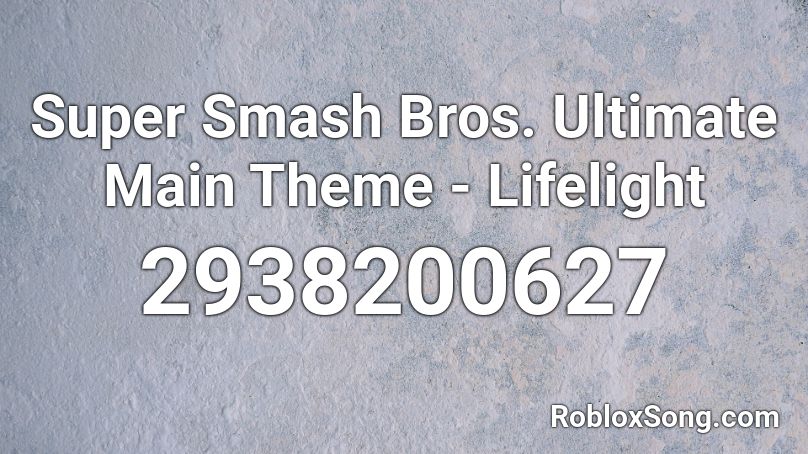 Super Smash Bros. Ultimate Main Theme - Lifelight Roblox ID