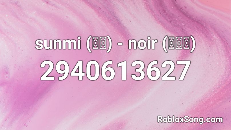 sunmi (선미) - noir (누아르) Roblox ID