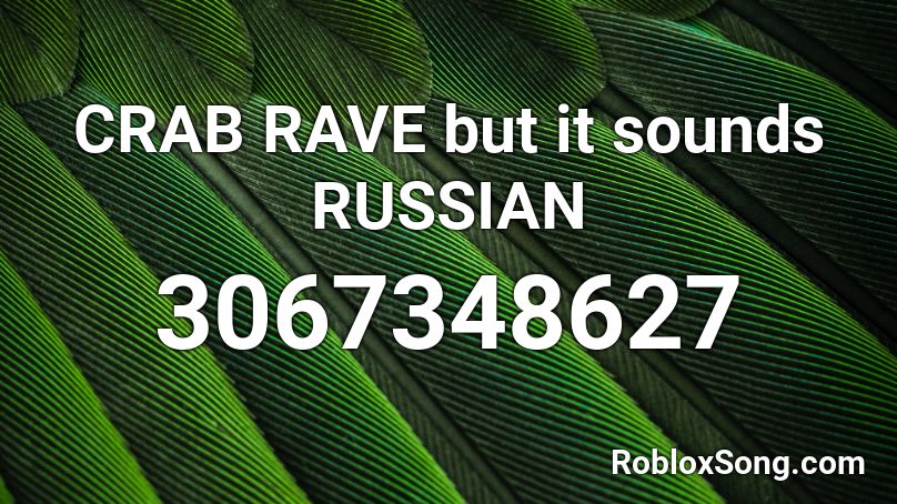 Crab Rave But It Sounds Russian Roblox Id Roblox Music Codes - crab rave roblox song id