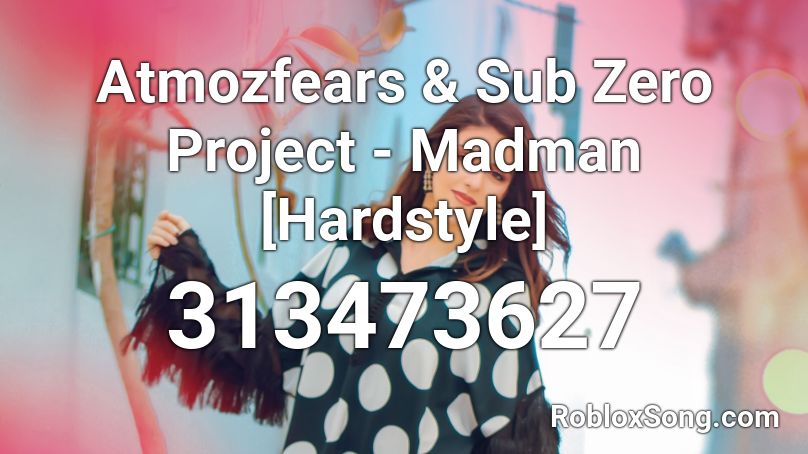 Atmozfears & Sub Zero Project - Madman [Hardstyle] Roblox ID