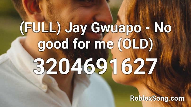 (FULL) Jay Gwuapo - No good for me (OLD) Roblox ID