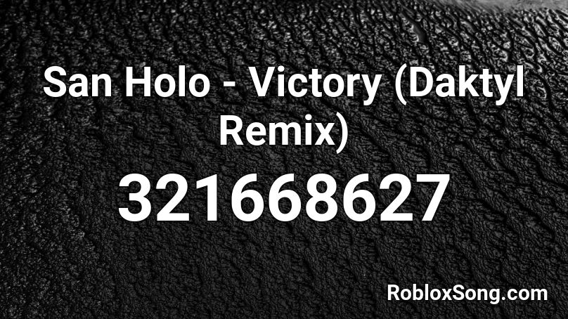 San Holo - Victory (Daktyl Remix) Roblox ID