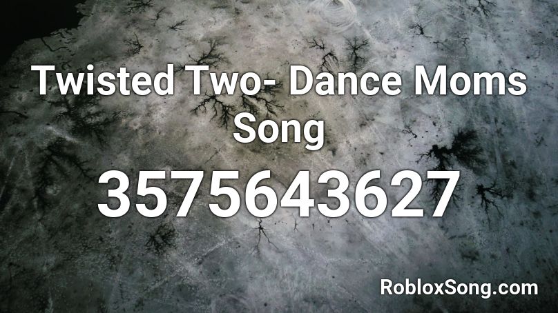 Twisted Two Dance Moms Song Roblox Id Roblox Music Codes - roblox music code for twisted