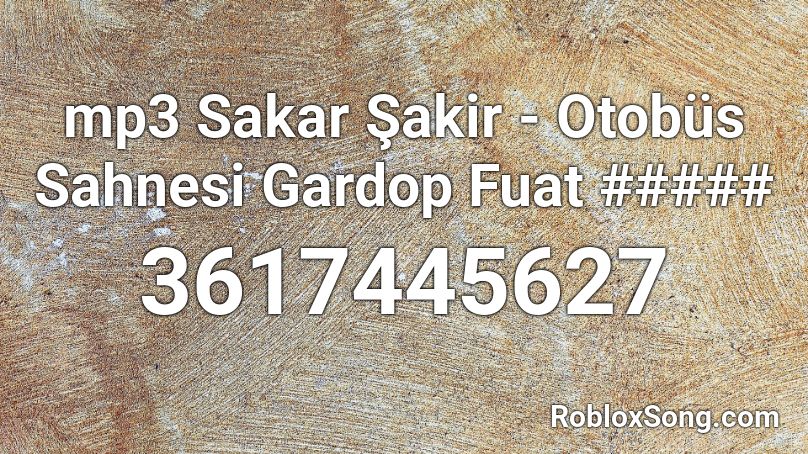 mp3 Sakar Şakir - Otobüs Sahnesi Gardop Fuat ##### Roblox ID