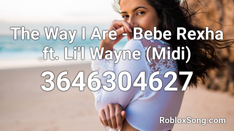 The Way I Are - Bebe Rexha ft. Li'l Wayne (Midi) Roblox ID