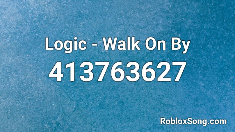 Logic - Walk On By Roblox ID