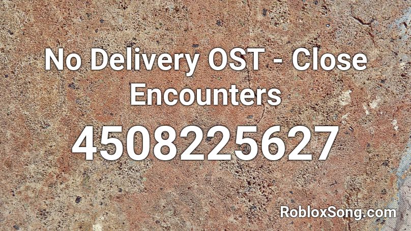 No Delivery OST - Close Encounters Roblox ID
