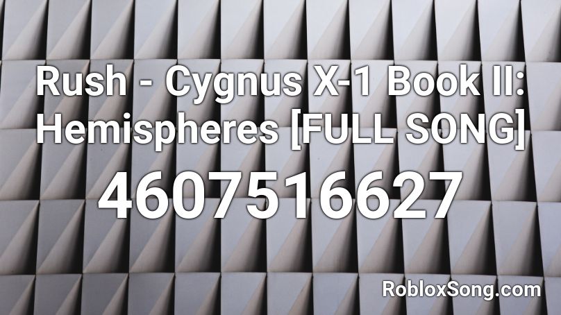 Rush - Cygnus X-1 Book II: Hemispheres [FULL SONG] Roblox ID