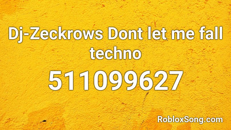 Dj-Zeckrows Dont let me fall techno  Roblox ID