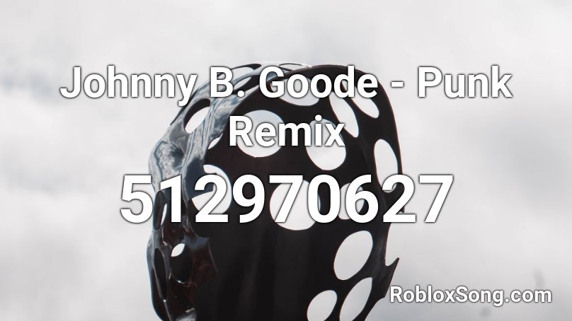 Johnny B Goode Punk Remix Roblox Id Roblox Music Codes - johnny johnny roblox music id