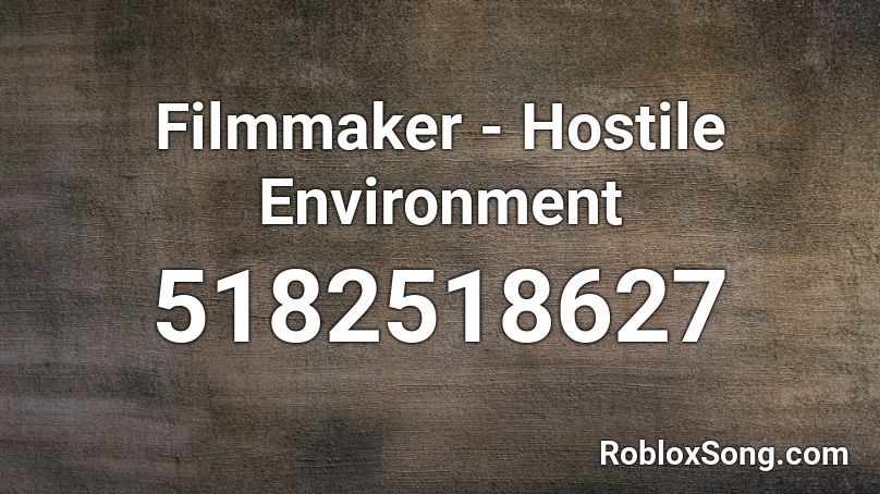 Filmmaker - Hostile Environment Roblox ID