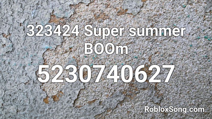 323424 Super summer BOOm Roblox ID