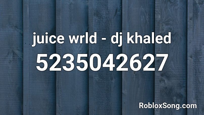 juice wrld - dj khaled Roblox ID