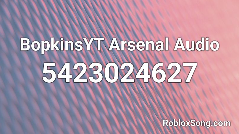 BopkinsYT Arsenal Audio Roblox ID