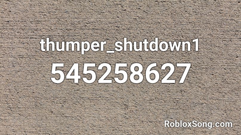 thumper_shutdown1 Roblox ID