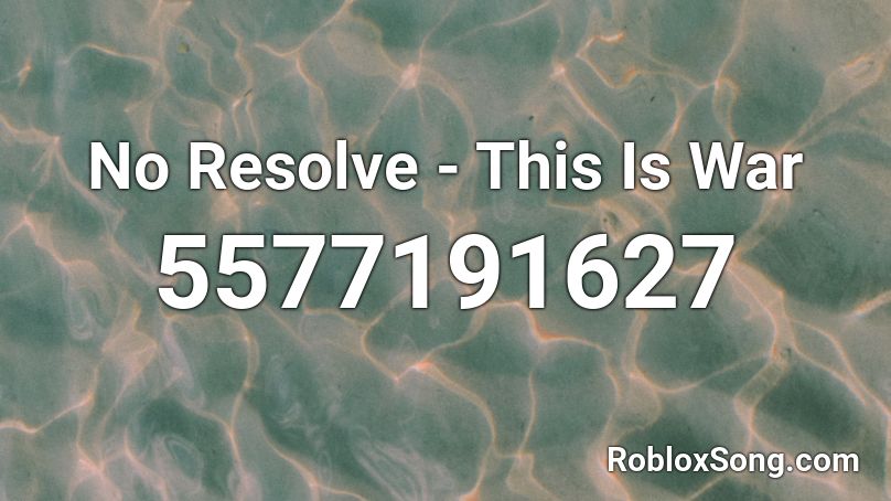 No Resolve - This Is War Roblox ID
