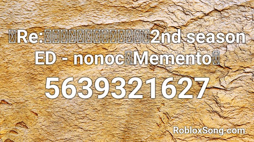 Re ゼロから始める異世界生活 2nd Season Ed Nonoc Memento Roblox Id Roblox Music Codes