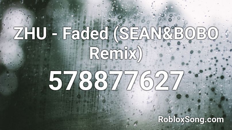 ZHU - Faded (SEAN&BOBO Remix) Roblox ID