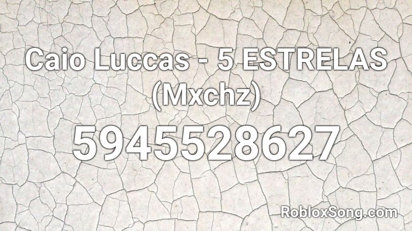 Caio Luccas - 5 ESTRELAS (Mxchz) Roblox ID