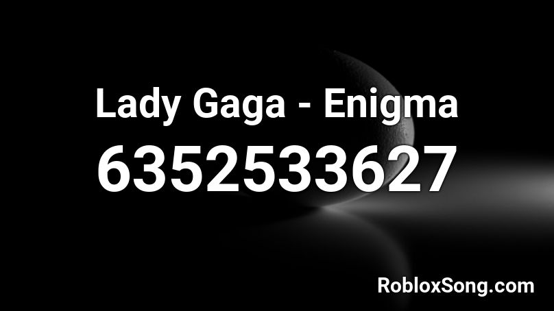 Lady Gaga - Enigma (BROKEN) Roblox ID