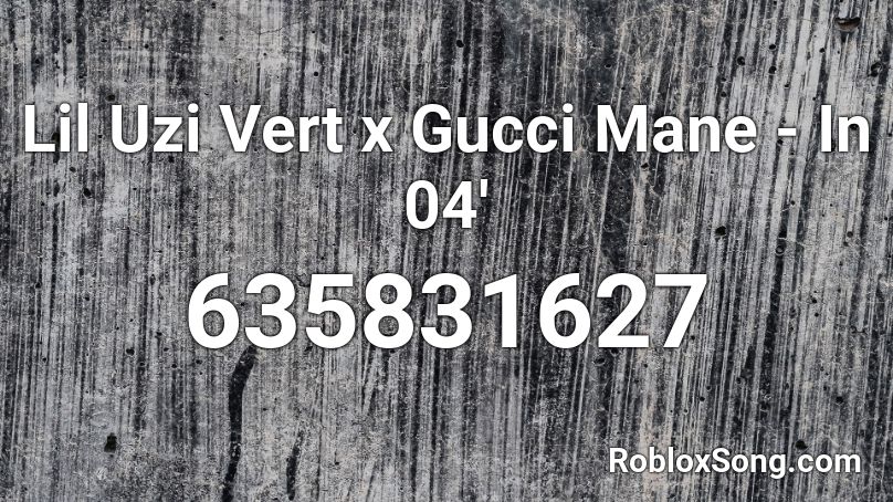 Lil Uzi Vert x Gucci Mane - In 04' Roblox ID
