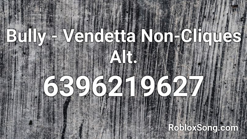 Bully - Vendetta Non-Cliques Alt. Roblox ID