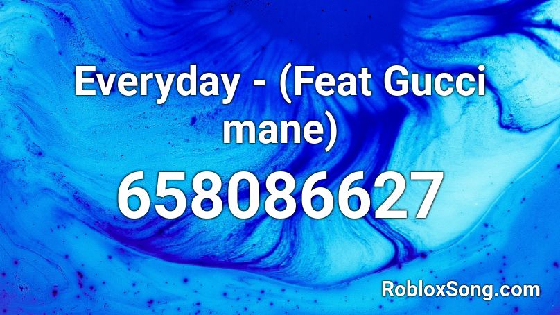 Everyday Feat Gucci Mane Roblox Id Roblox Music Codes - roblox gucci mane