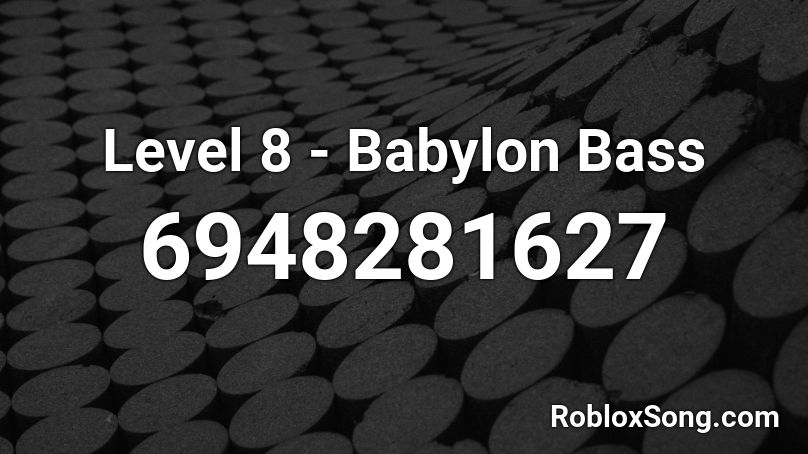 Level 8 - Babylon Bass Roblox ID