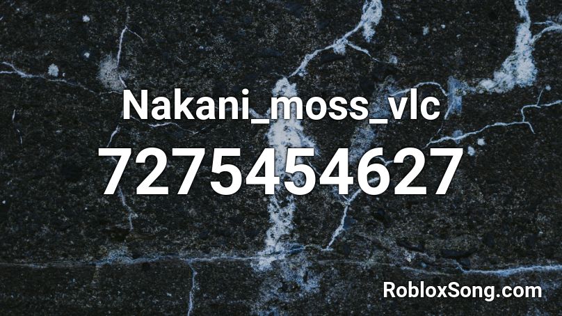 Nakani_moss_vlc Roblox ID