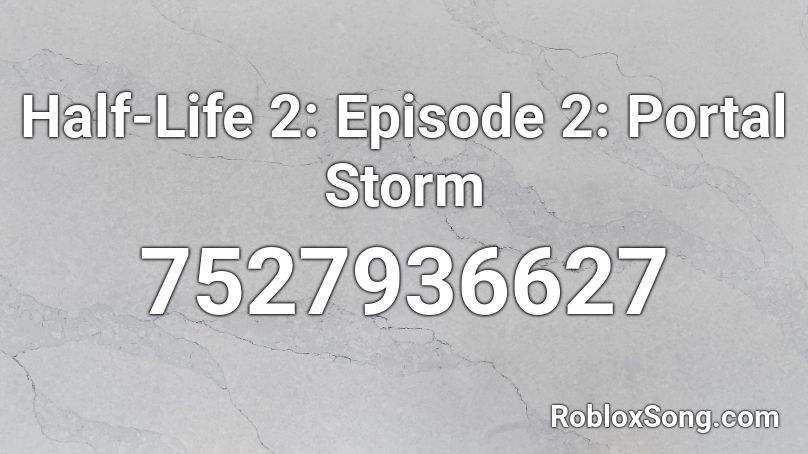 Half-Life 2: Episode 2: Portal Storm Roblox ID