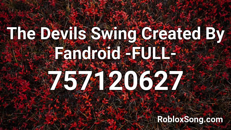 The Devils Swing Created By Fandroid Full Roblox Id Roblox Music Codes - the devil's swing roblox id