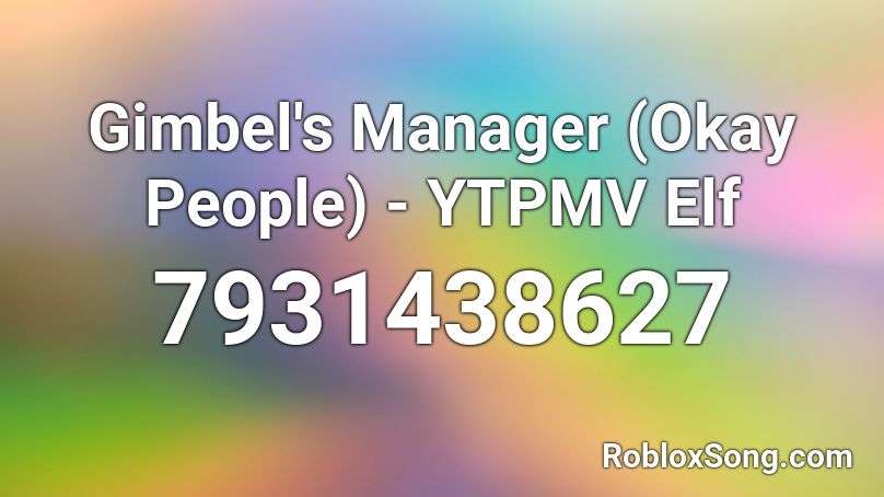 Gimbel's Manager (Okay People) - YTPMV Elf Roblox ID