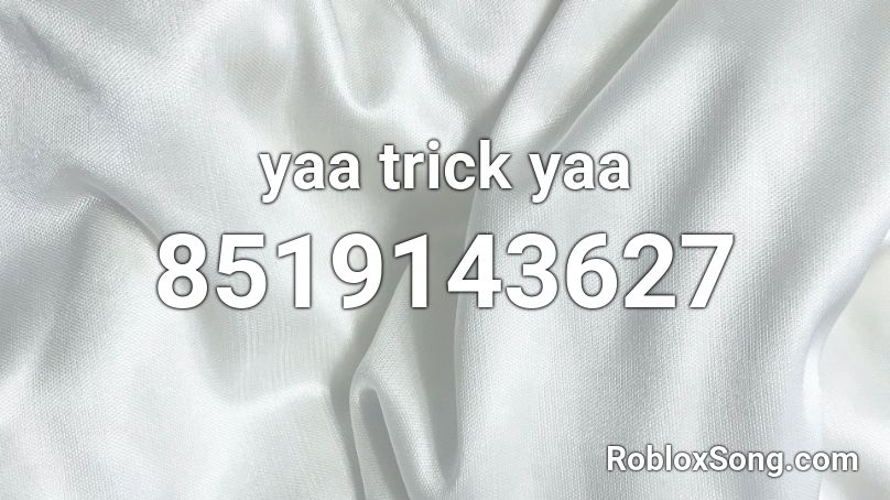 yaa trick yaa Roblox ID