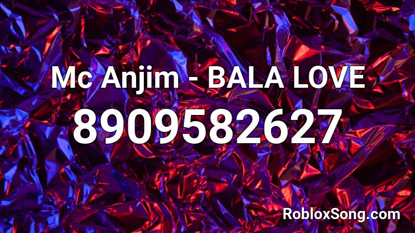 Mc Anjim - BALA LOVE Roblox ID