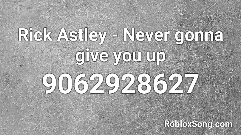 Rick Astley - Never gonna give you up Roblox ID