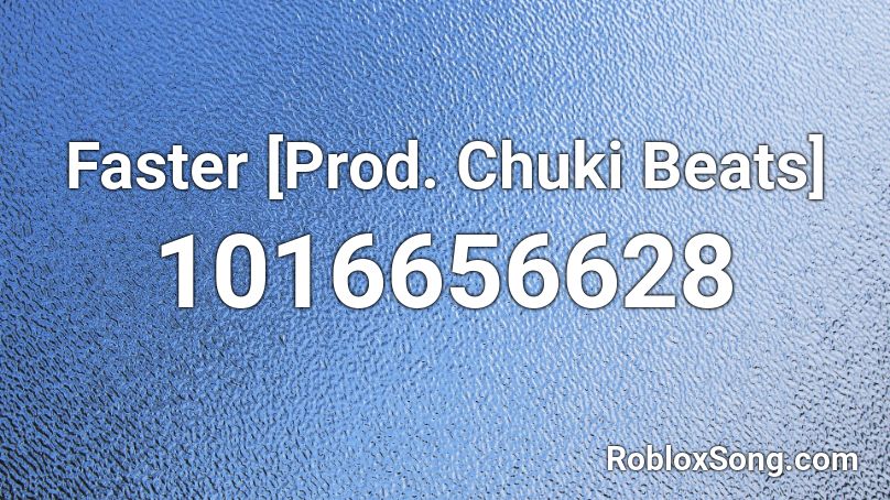 Faster [Prod. Chuki Beats] Roblox ID