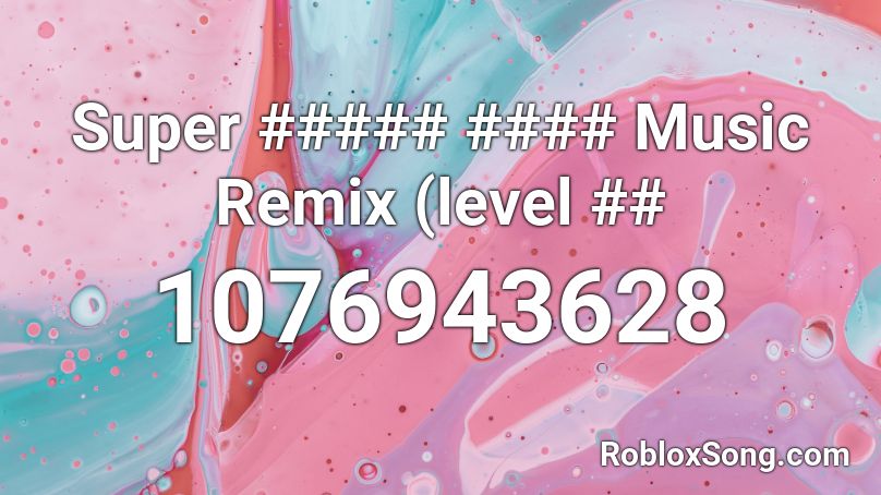 Super ##### #### Music Remix (level ## Roblox ID
