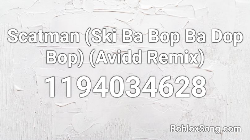 Scatman (Ski Ba Bop Ba Dop Bop) (Avidd Remix) Roblox ID