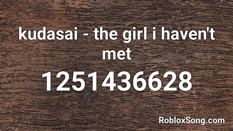 kudasai - the girl i haven't met Roblox ID
