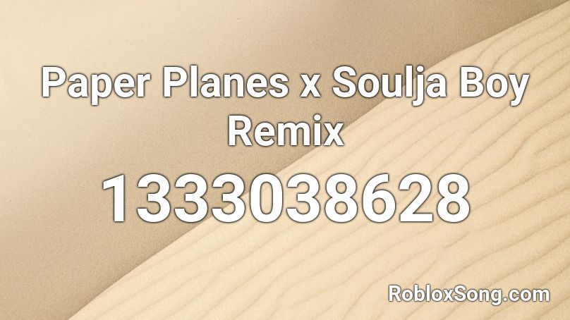 Paper Planes x Soulja Boy Remix Roblox ID