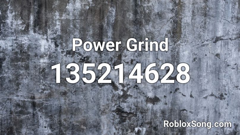 Power Grind  Roblox ID