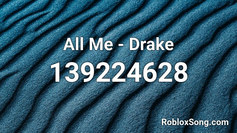 All Me - Drake Roblox ID