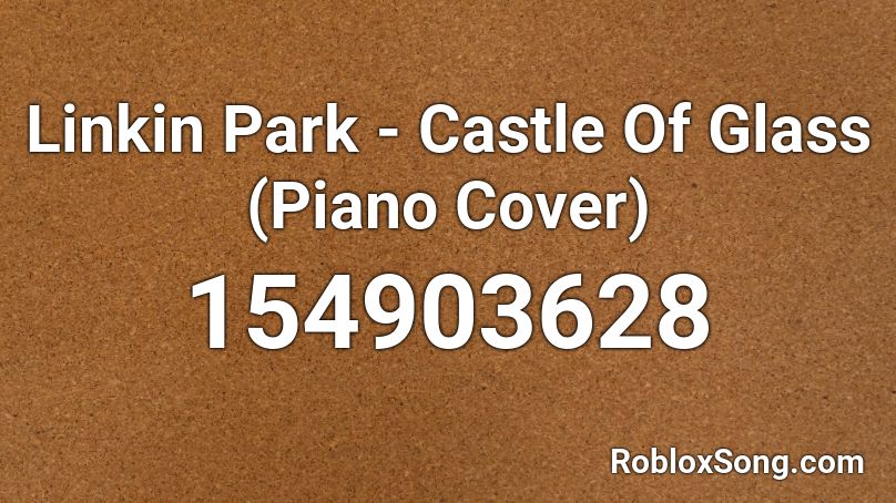 Linkin Park - Castle Of Glass (Piano Cover) Roblox ID