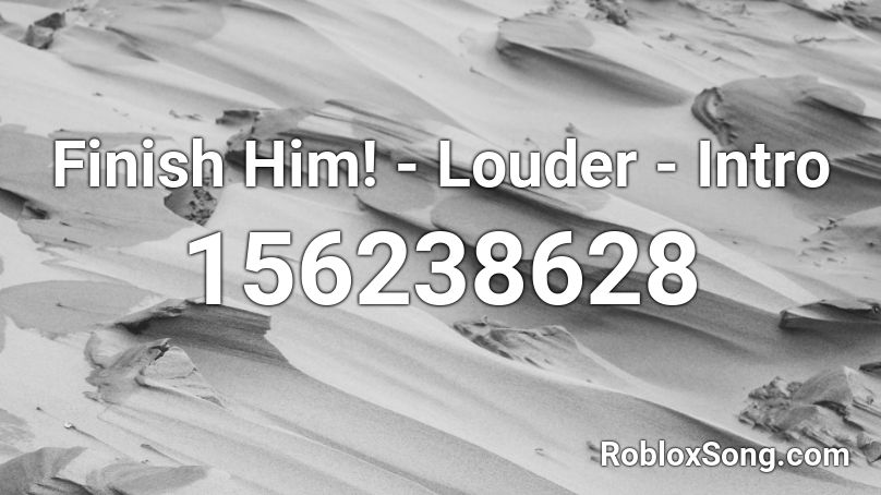 Finish Him! - Louder - Intro Roblox ID