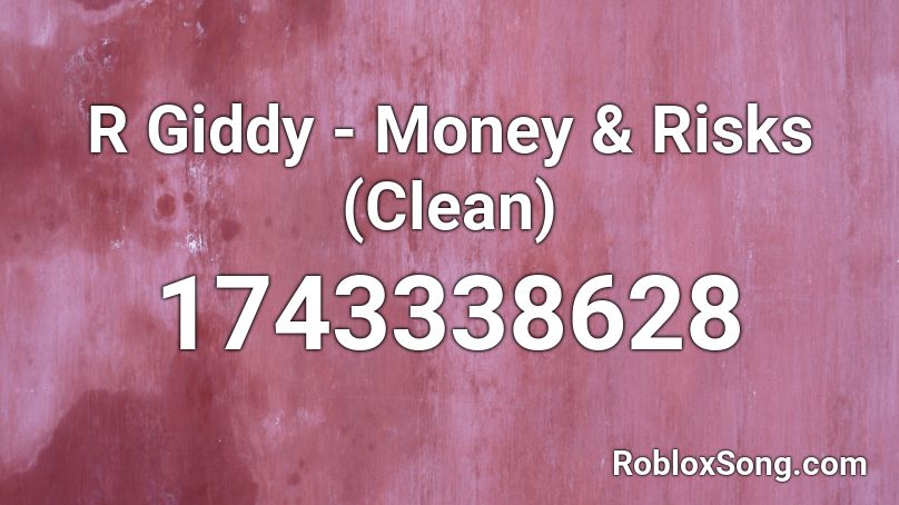 R Giddy - Money & Risks (Clean) Roblox ID