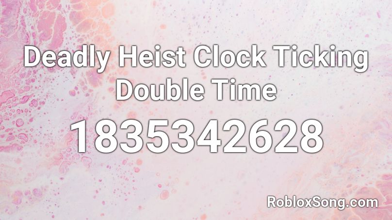 Deadly Heist Clock Ticking Double Time Roblox ID
