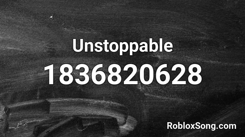 Unstoppable Roblox ID