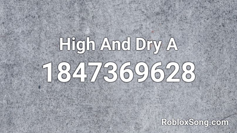 High And Dry  A Roblox ID